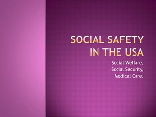 Social Welfare,
Social Security,
Medical Care.
 