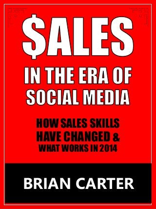 HOW SALES SKILLS
HAVE CHANGED &
WHAT WORKS IN 2014
BRIAN CARTER
 