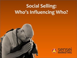 Social Selling:
Who’s Influencing Who?
 