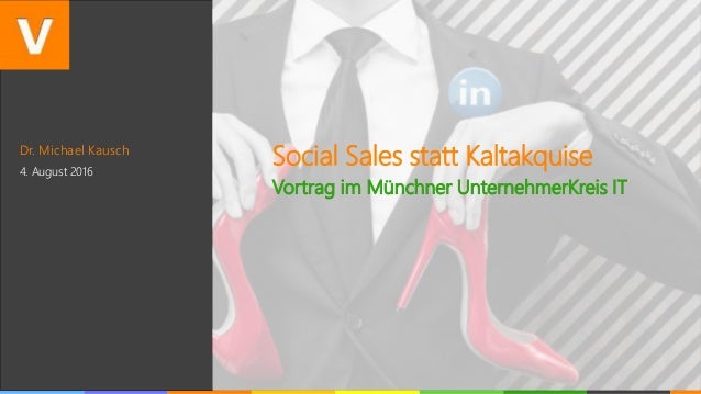 Dr. Michael Kausch
4. August 2016
Social Sales statt Kaltakquise
Vortrag im Münchner UnternehmerKreis IT
 