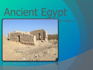 Ancient Egypt By: Shaina 