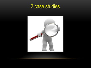 2 case studies
 