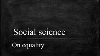 Social science
On equality
 