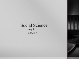 Social Science
Ang Li
2272157
 