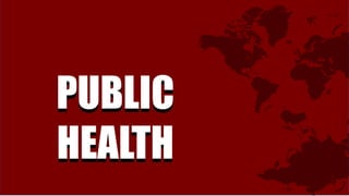 PUBLIC
HEALTH
PUBLIC
HEALTH
 