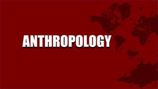 ANTHROPOLOGYANTHROPOLOGY
 