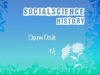 Social Science
History

Charmi
Doshi

9A

 