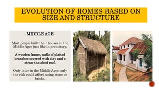 MIDDLE AGE
Most people built their houses in the
Middle Ages just like in prehistory.
A wooden frame, walls of plaited
branches covered with clay and a
straw thatched roof.
Only later in the Middle Ages, only
the rich could afford using stone or
bricks.
 