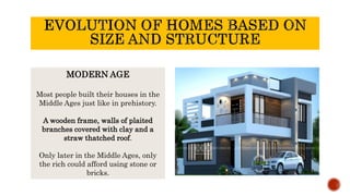 MODERN AGE
Most people built their houses in the
Middle Ages just like in prehistory.
A wooden frame, walls of plaited
branches covered with clay and a
straw thatched roof.
Only later in the Middle Ages, only
the rich could afford using stone or
bricks.
 