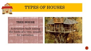 TREE HOUSE
A structure built among
the limbs of a tree, usually
for recreation.
 