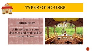 HOUSE BOAT
A Houseboat is a boat
designed and equipped for
use as a house.
 