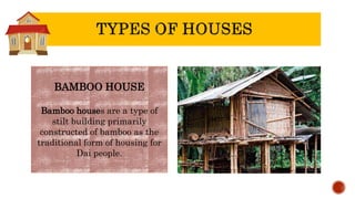 BAMBOO HOUSE
Bamboo houses are a type of
stilt building primarily
constructed of bamboo as the
traditional form of housing for
Dai people.
 