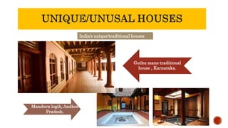 India’s unique/traditional houses
Guthu mane traditional
house , Karnataka.
Manduva logili, Andhra
Pradesh.
 