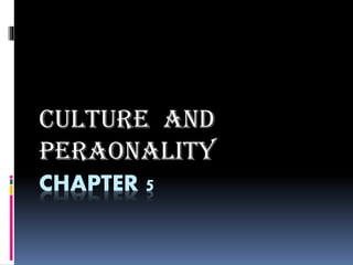 CHAPTER 5
Culture and
Peraonality
 