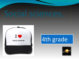 Social sciences.
4th grade
 