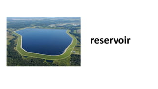 reservoir
 