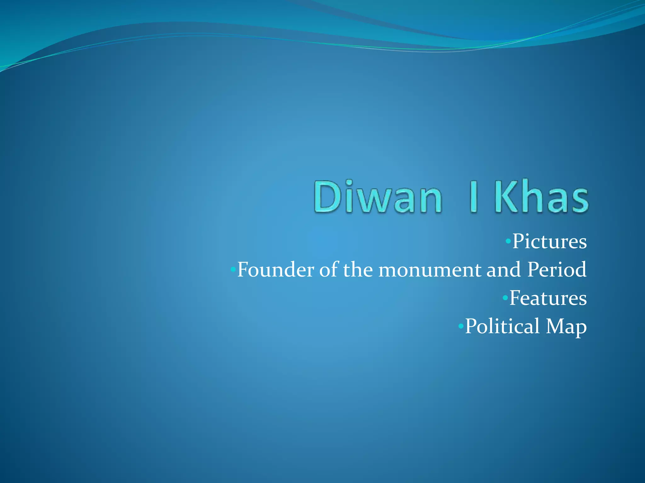 •Pictures
•Founder of the monument and Period
•Features
•Political Map
 