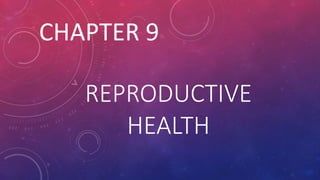 REPRODUCTIVE
HEALTH
CHAPTER 9
 