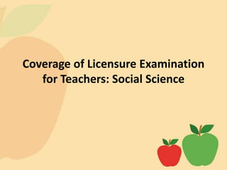 Coverage of Licensure Examination
for Teachers: Social Science
 