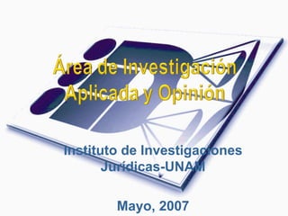 Instituto de Investigaciones Jurídicas-UNAM Mayo, 2007 