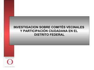 INVESTIGACION SOBRE COMITÉS VECINALES  Y  PARTICIPACIÓN CIUDADANA EN EL  DISTRITO FEDERAL 