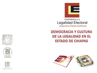 DEMOCRACIA Y CULTURA  DE LA LEGALIDAD EN EL  ESTADO DE CHIAPAS 