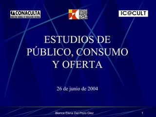 ESTUDIOS DE PÚBLICO, CONSUMO Y OFERTA 26 de junio de 2004 
