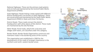 National Highways: These are the primary road systems
and are laid and maintained by the Central Public Works
Department (...