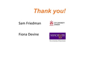 Thank you!
Sam Friedman
Fiona Devine
 