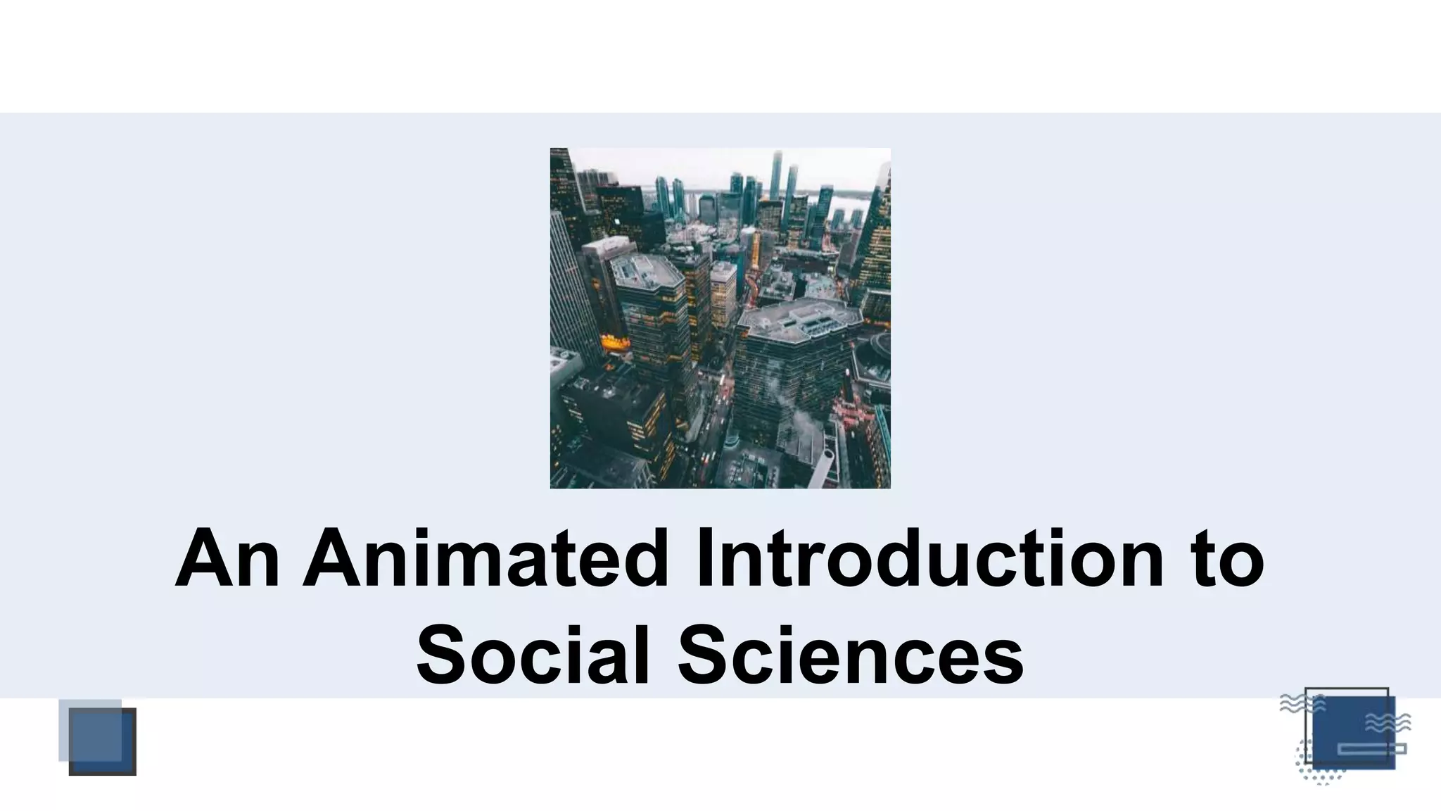 An Animated Introduction to
Social Sciences
 