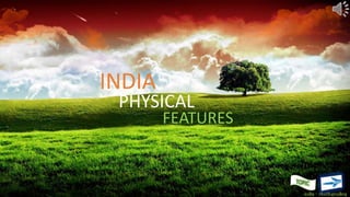 INDIA
FEATURES
PHYSICAL
 