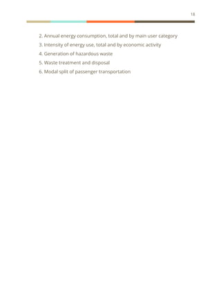 18
2. Annual energy consumption, total and by main user category
3. Intensity of energy use, total and by economic activity
4. Generation of hazardous waste
5. Waste treatment and disposal
6. Modal split of passenger transportation
 