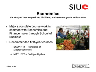 Economics
the study of how we produce, distribute, and consume goods and services
• Majors complete course work in
common ...