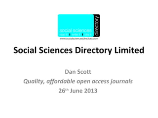 Social Sciences Directory Limited
Dan Scott
Quality, affordable open access journals
26th
June 2013
 