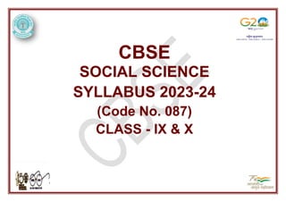 CBSE
SOCIAL SCIENCE
SYLLABUS 2023-24
(Code No. 087)
CLASS - IX & X
 