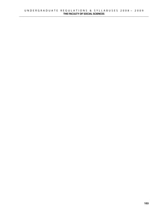 U N D E R G R A D U A T E   R E G U L A T I O N S  S Y L L A B U S E S   2 0 0 8 –   2 0 0 9
                              THE FACULTY OF SOCIAL SCIENCES




                                                                                                103
 