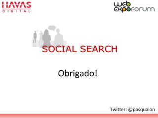 Obrigado!
Twitter: @pasqualon
 