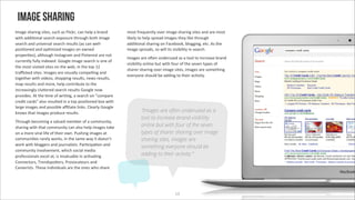 Image sharing
`2#3"'0&#$+(3'0+/"07'06%&'#0'i,+%>$7'%#('&",1'#'4$#()'     2*0/'.$"96"(/,@'*B"$'+2#3"'0&#$+(3'0+/"0'#()'#$"'2*0/'
8+/&'#))+:*(#,'0"#$%&'"51*06$"'/&$*63&'4*/&'+2#3"'         ,+>",@'/*'&",1'01$"#)'+2#3"0'/&"@',+>"'/&$*63&'
0"#$%&'#()'6(+B"$0#,'0"#$%&'$"06,/0'g#0'%#('8",,-          #))+:*(#,'0&#$+(3'*('i#%"4**>7'4,*33+(37'"/%;'I0'/&"'
1*0+:*(")'#()'*1:2+=")'+2#3"0'*('*8(")'                    +2#3"'01$"#)07'0*'8+,,'+/0'B+0+4+,+/@'+('0"#$%&;
1$*1"$:"0h7'#,/&*63&'`(0/#3$#2'#()'M+(/"$"0/'#$"'(*/'
                                                           `2#3"0'#$"'*C"('6()"$60")'#0'#'/**,'/*'+(%$"#0"'4$#()'
%6$$"(/,@'.6,,@'+()"5");'P**3,"'+2#3"'0"#$%&'+0'*("'*.'
                                                           B+0+4+,+/@'*(,+("'46/'8+/&'.*6$'*.'/&"'0"B"('/@1"0'*.'
/&"'2*0/'B+0+/")'0+/"0'*('/&"'8"47'+('/&"'/*1'WS'
                                                           0&#$"$'0&#$+(3'*B"$'+2#3"'0+/"07'+2#3"0'#$"'0*2"/&+(3'
/$#p%>")'0+/"0;'`2#3"0'#$"'B+06#,,@'%*21",,+(3'#()'
                                                           "B"$@*("'0&*6,)'4"'#))+(3'/*'/&"+$'#%:B+/@;'
/*3"/&"$'8+/&'B+)"*07'0&*11+(3'$"06,/07'("80'$"06,/07'
2#1'$"06,/0'#()'2*$"7'&",1'%*(/$+46/"'/*'/&"'
+(%$"#0+(3,@'%,6F"$")'0"#$%&'$"06,/0'P**3,"'(*8'
1$*B+)"0;'I/'/&"':2"'*.'8$+:(37'#'0"#$%&'*(']%*21#$"'
%$")+/'%#$)0]'#,0*'$"06,/")'+('#'/*1'1*0+:*(")'4*5'8+/&'
,#$3"'+2#3"0'#()'1*00+4,"'#p,+#/"',+(>0;'R,"#$,@'P**3,"'
>(*80'/&#/'+2#3"0'1$*)6%"'$"06,/0;                                “Images are often underused as a
                                                                  tool to increase brand visibility
E&$*63&'4"%*2+(3'#'B#,6")'2"24"$'*.'#'%*226(+/@7'
0&#$+(3'8+/&'/&#/'%*226(+/@'%#('#,0*'&",1'+2#3"0'/#>"'            online but with four of the seven
*('#'2*$"'B+$#,',+."'*.'/&"+$'*8(;'M60&+(3'+2#3"0'#/'             types of sharer sharing over image
%*226(+:"0'$#$",@'8*$>07'+('/&"'0#2"'8#@'+/')*"0(G/'              sharing sites, images are
8*$>'8+/&'4,*33"$0'#()'b*6$(#,+0/0;'M#$:%+1#:*('#()'
                                                                  something everyone should be
%*226(+/@'+(B*,B"2"(/7'8&+%&'0*%+#,'2")+#'
1$*."00+*(#,0'"5%",'#/7'+0'+(B#,6#4,"'+('#%:B#:(3'                adding to their activity.”
R*(("%/*$07'E$"()01*F"$07'M$*B*%#/"6$0'#()'
R#$""$+0/0;'E&"0"'+()+B+)6#,0'#$"'/&"'*("0'8&*'0&#$"'




                                                                                     Wl
 