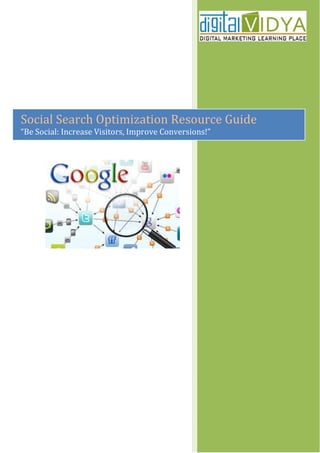 Social Search Optimization Resource Guide
“Be Social: Increase Visitors, Improve Conversions!”
 