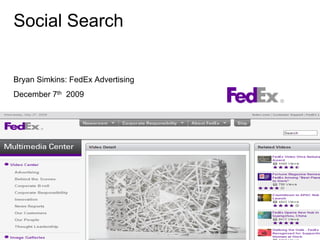 Social Search


Bryan Simkins: FedEx Advertising
December 7th 2009
 