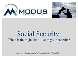 Social Security:
When is the right time to start your benefits?
Securities offered through LPL Financial Member FINRA/SIPC
 