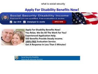 Apply For Disability Benefits Now! You Relax. We Do All The Work For You! Experienced Application Help. SSD Benefits Provide Steady Income. 100% FREE  Evaluation Service. Get A Response In Less Than 5 Minutes! Apply For Disability Benefits Now ! what is social security Social Security Disability Attorney & Advocate Services 