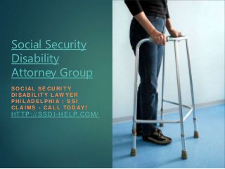 Social Security
Disability
Attorney Group
S O C I A L S E C U R I T Y
D I S A B I L I T Y L AW Y E R
P H I L A D E L P H I A : S S I
C L A I M S - C A L L TO D AY !
HTTP://SSDI-HELP.COM/
 
