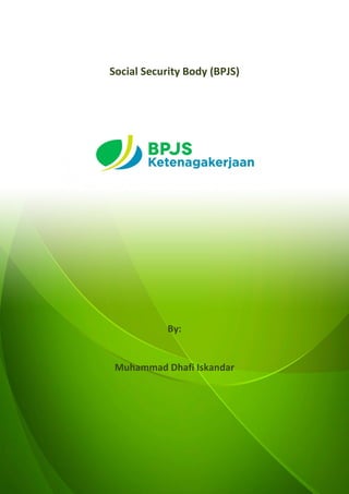 Social Security Body (BPJS)
By:
Muhammad Dhafi Iskandar
 