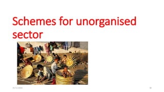25/11/2024 38
Schemes for unorganised
sector
 