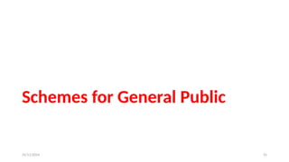 25/11/2024 55
Schemes for General Public
 