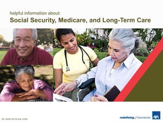 GE-134253 (03/18) (Exp. 03/20)
helpful information about:
Social Security, Medicare, and Long-Term Care
 