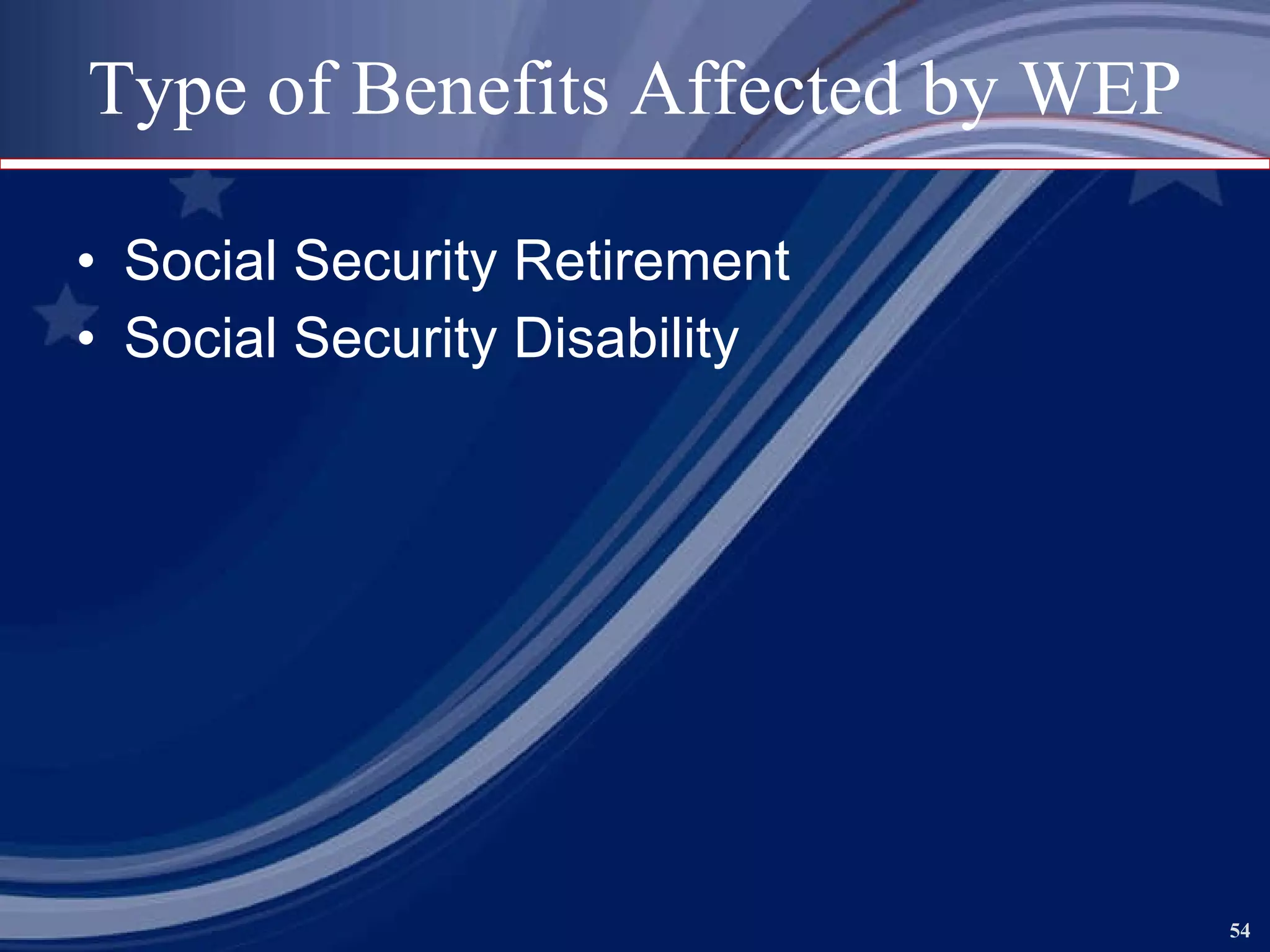 Type of Benefits Affected by WEP Social Security Retirement Social Security Disability 