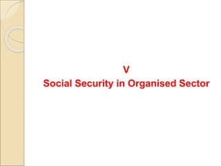 V
Social Security in Organised Sector
 