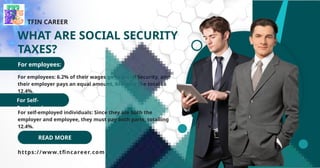 READ MORE
WHAT ARE SOCIAL SECURITY
TAXES?
For employees: 6.2% of their wages go to Social Security, and
their employer pay...